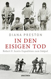 In den eisigen Tod. Robert F. Scotts Expedition zum Südpol