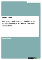 Akzeptanz von Künstlicher Intelligenz in der Psychotherapie. Vertrauen, Ethik und Datenschutz