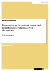 Kommunikative Herausforderungen in der Projektinitialisierungsphase von IT-Projekten