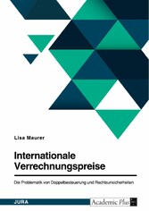 Internationale Verrechnungspreise. Die Problematik von Doppelbesteuerung und Rechtsunsicherheiten