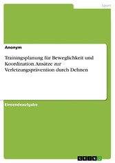 Trainingsplanung für Beweglichkeit und Koordination. Ansätze zur Verletzungsprävention durch Dehnen