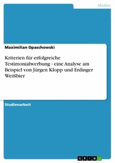 Kriterien für erfolgreiche Testimonialwerbung - eine Analyse am Beispiel von Jürgen Klopp und Erdinger Weißbier