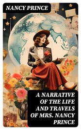 A Narrative of the Life and Travels of Mrs. Nancy Prince