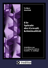 Die Spirale der Gewaltkriminalität IV  /  4., neu bearbeitete Auflage