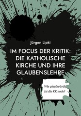 Im Focus der Kritik: Die Katholische Kirche und ihre Glaubenslehre