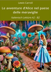 Le avventure d'Alice nel paese delle meraviglie: Italienisch Lektüre A2 - B2