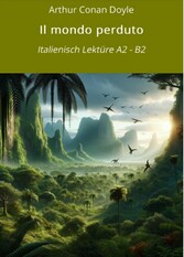 Il mondo perduto: Italienisch Lektüre A2 - B2