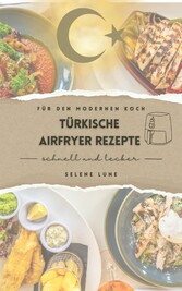 Schnell und lecker: Türkische Airfryer Rezepte