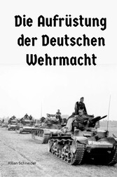 Die Aufrüstung der Deutschen Wehrmacht