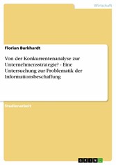 Von der Konkurrentenanalyse zur Unternehmensstrategie? - Eine Untersuchung zur Problematik der Informationsbeschaffung