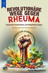 Revolutionäre Wege gegen Rheuma - Kulinarische Köstlichkeiten, die Wohlbefinden bringen