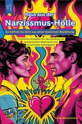 Raus aus der Narzissmus-Hölle - So befreist Du Dich aus einer toxischen Beziehung