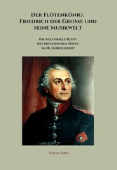 Der Flötenkönig:  Friedrich der Große und seine Musikwelt