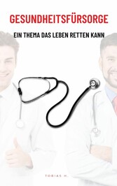 Gesundheitsfürsorge - ein Thema das Leben retten kann