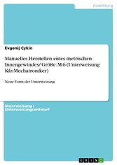 Manuelles Herstellen eines metrischen Innengewindes/ Größe: M 6 (Unterweisung Kfz-Mechatroniker)