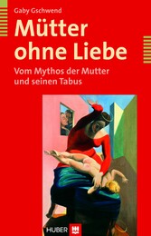 Mütter ohne Liebe