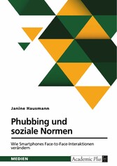 Phubbing und soziale Normen. Wie Smartphones Face-to-Face-Interaktionen verändern