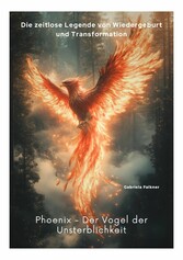 Phoenix -  Der Vogel der Unsterblichkeit