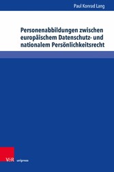 Personenabbildungen zwischen europäischem Datenschutz- und nationalem Persönlichkeitsrecht