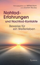 Nahtod-Erfahrungen und Nachtod-Kontakte: Beweise für ein Weiterleben