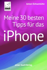 Meine 30 besten Tipps für das iPhone