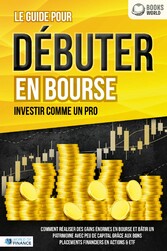 LES ACTIONS POUR DÉBUTANTS EN BOURSE: Le guide de l'investisseur en actions et ETF. Comment faire de bons placements financiers, générer un revenu passif et accéder à l'indépendance financière!