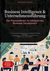 Business Intelligence & Unternehmensführung: Der Praxisleitfaden für erfolgreiches Business Development