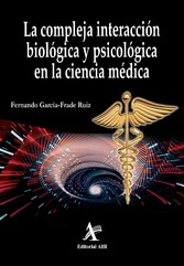 La compleja interacción biológica y biopsicológica en la ciencia médica