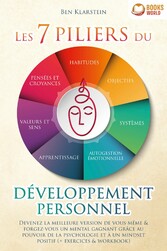 Les 7 piliers du développement personnel: Devenez la meilleure version de vous-même & forgez-vous un mental gagnant grâce au pouvoir de la psychologie et à un mindset positif (+ exercices & workbook)