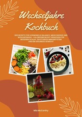 Wechseljahre Kochbuch: 600 Rezepte für hormonelle Balance, mehr Energie und Wohlbefinden - kalorienbewusst genießen für besseren Schlaf, ein starkes Immunsystem und gesundes Gewicht (Wohlfühlküche)