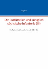 Die kurfürstlich und königlich sächsische Infanterie (III)