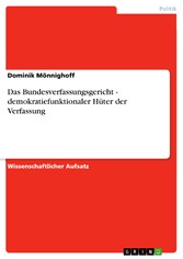 Das Bundesverfassungsgericht - demokratiefunktionaler Hüter der Verfassung