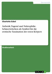 Ästhetik, Tugend und Nekrophilie. Schneewittchen als Symbol für die erotische Faszination des toten Körpers