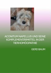 Aconitum Napellus Und Seine Komplementärmittel In Der Tierhomöopathie