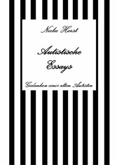 Autistische Essays - Inklusion, PTBS, Trauma, Sucht, Alkoholsucht, Autismus, Asperger, hochfunktionaler Autismus, Mobbing, Ignoranz, Abwertung, Marginalisierung, Ausgrenzung, Hochsensibilität