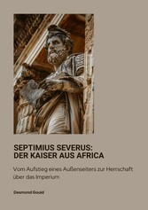 Septimius Severus: Der Kaiser aus Africa