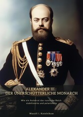 Alexander III.:  Der unerschütterliche Monarch