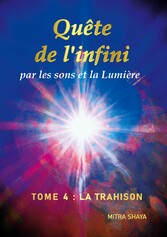 Quête de l&apos;infini par les sons et la Lumière, Tome 4 : La Trahison