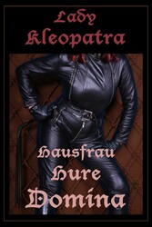 Lady Kleopatra - Hausfrau, Hure, Domina