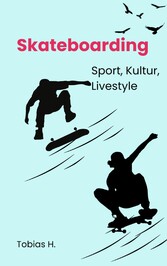 Skateboarding - Sport, Kultur, Livestyle