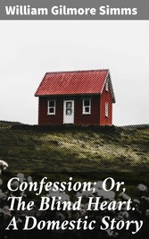 Confession; Or, The Blind Heart. A Domestic Story