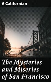 The Mysteries and Miseries of San Francisco