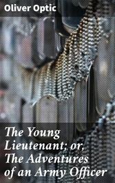 The Young Lieutenant; or, The Adventures of an Army Officer