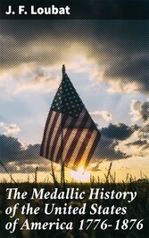 The Medallic History of the United States of America 1776-1876