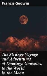 The Strange Voyage and Adventures of Domingo Gonsales, to the World in the Moon