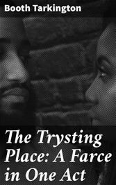 The Trysting Place: A Farce in One Act