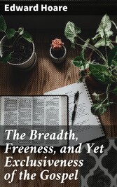 The Breadth, Freeness, and Yet Exclusiveness of the Gospel