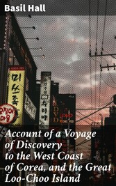 Account of a Voyage of Discovery to the West Coast of Corea, and the Great Loo-Choo Island