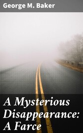 A Mysterious Disappearance: A Farce