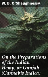 On the Preparations of the Indian Hemp, or Gunjah (Cannabis Indica)